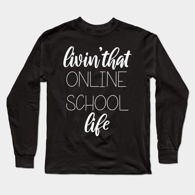 Livin That Online School Life Long Sleeve T-Shirt by SarahBean